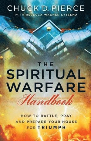 Spiritual Warfare Handbook – How to Battle, Pray and Prepare Your House for Triumph