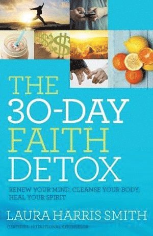 bokomslag 30-Day Faith Detox - Renew Your Mind, Cleanse Your Body, Heal Your Spirit