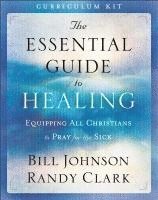 bokomslag The Essential Guide to Healing Curriculum Kit - Equipping All Christians to Pray for the Sick