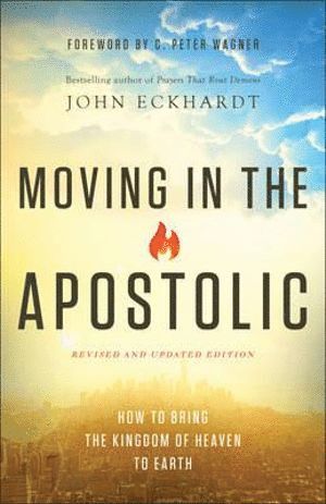 bokomslag Moving in the Apostolic - How to Bring the Kingdom of Heaven to Earth