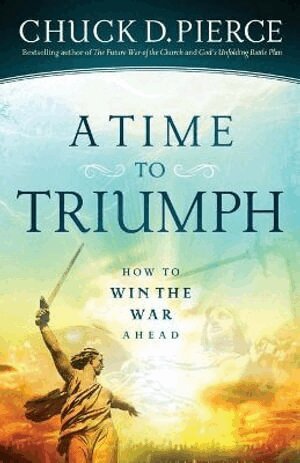 Chuck D. Pierce - Time to Triumph – How to Win the War Ahead, Häftad