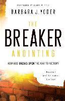 The Breaker Anointing  How God Breaks Open the Way to Victory 1