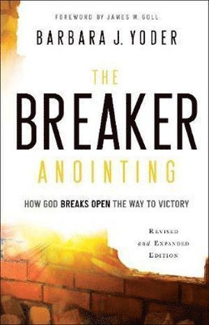 Breaker Anointing – How God Breaks Open the Way to Victory