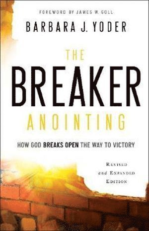 The Breaker Anointing  How God Breaks Open the Way to Victory 1