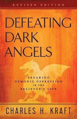 Defeating Dark Angels  Breaking Demonic Oppression in the Believer`s Life 1