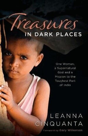 Leanna Cinquanta, Gary Wilkerson - Treasures in Dark Places – One Woman, a Supernatural God and a Mission to the Toughest Part of India, Häftad