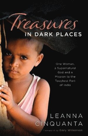 bokomslag Treasures in Dark Places - One Woman, a Supernatural God and a Mission to the Toughest Part of India