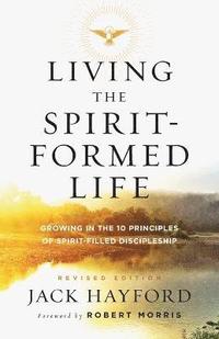 bokomslag Living the Spirit-Formed Life - Growing in the 10 Principles of Spirit-Filled Discipleship