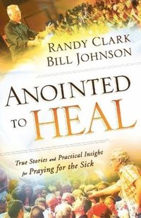 bokomslag Anointed to Heal - True Stories and Practical Insight for Praying for the Sick