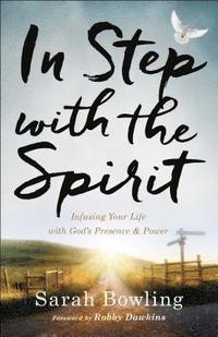 bokomslag In Step with the Spirit - Infusing Your Life with God`s Presence and Power