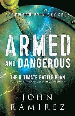 John Ramirez, Nicky Cruz - Armed and Dangerous – The Ultimate Battle Plan for Targeting and Defeating the Enemy, Häftad