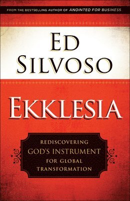 Ekklesia  Rediscovering God`s Instrument for Global Transformation 1