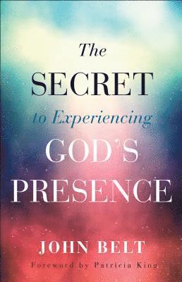 bokomslag The Secret to Experiencing God's Presence