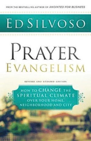 Prayer Evangelism - How to Change the Spiritual Climate over Your Home, Neighborhood and City 1