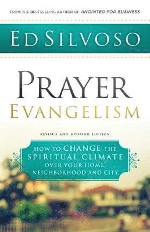 Prayer Evangelism  How to Change the Spiritual Climate over Your Home, Neighborhood and City 1