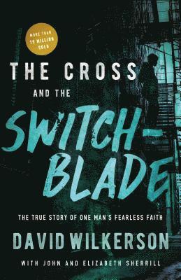 David Wilkerson, John Sherrill - The Cross and the Switchblade: The True Story of One Man's Fearless Faith, Häftad