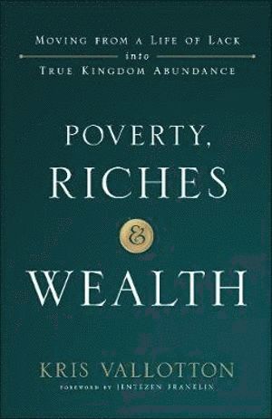 bokomslag Poverty, Riches and Wealth - Moving from a Life of Lack into True Kingdom Abundance