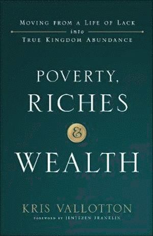 bokomslag Poverty, Riches and Wealth  Moving from a Life of Lack into True Kingdom Abundance