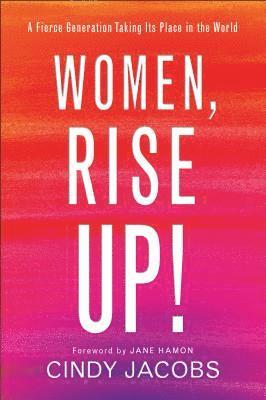 Women, Rise Up!  A Fierce Generation Taking Its Place in the World 1