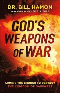 bokomslag God`s Weapons of War  Arming the Church to Destroy the Kingdom of Darkness