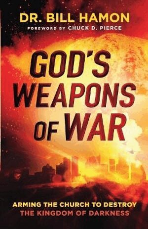 Dr. Bill Hamon, Chuck Pierce - God`s Weapons of War – Arming the Church to Destroy the Kingdom of Darkness, Häftad