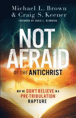 Not Afraid of the Antichrist  Why We Don`t Believe in a PreTribulation Rapture 1