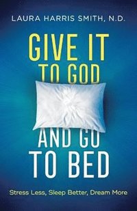 bokomslag Give It to God and Go to Bed - Stress Less, Sleep Better, Dream More