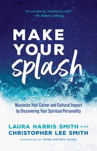 bokomslag Make Your Splash  Maximize Your Career and Cultural Impact by Discovering Your Spiritual Personality