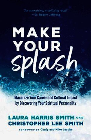 Laura Harris Smith, Christopher Lee Smith, Cindy Jacobs, Mike Jacobs - Make Your Splash – Maximize Your Career and Cultural Impact by Discovering Your Spiritual Personality, Häftad
