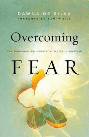 Dawna De Silva, Danny Silk - Overcoming Fear – The Supernatural Strategy to Live in Freedom, Häftad