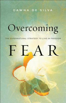 bokomslag Overcoming Fear - The Supernatural Strategy to Live in Freedom