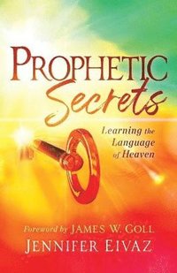 bokomslag Prophetic Secrets  Learning the Language of Heaven