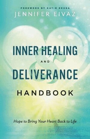Jennifer Eivaz, Katie Souza - Inner Healing and Deliverance Handbook – Hope to Bring Your Heart Back to Life, Häftad