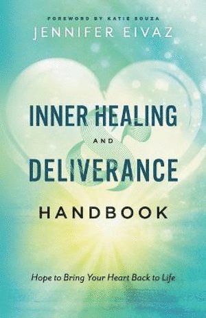 bokomslag Inner Healing and Deliverance Handbook - Hope to Bring Your Heart Back to Life