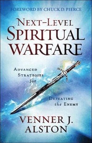 Venner J. Alston, Chuck Pierce - Next–Level Spiritual Warfare – Advanced Strategies for Defeating the Enemy, Häftad