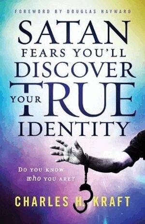 Charles H. Kraft, Douglas Hayward - Satan Fears You`ll Discover Your True Identity – Do You Know Who You Are?, Häftad