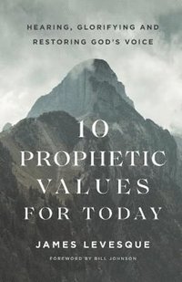 bokomslag 10 Prophetic Values for Today - Hearing, Glorifying and Restoring God`s Voice