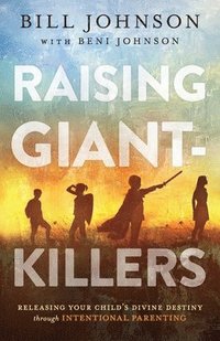 bokomslag Raising Giant-Killers: Releasing Your Child's Divine Destiny Through Intentional Parenting