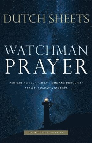 Dutch Sheets - Watchman Prayer – Protecting Your Family, Home and Community from the Enemy`s Schemes, Häftad
