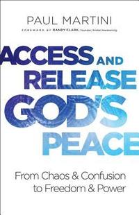 bokomslag Access and Release God`s Peace - From Chaos and Confusion to Freedom and Power