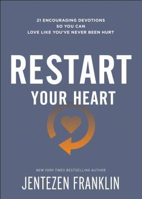 Restart Your Heart  21 Encouraging Devotions So You Can Love Like You`ve Never Been Hurt 1
