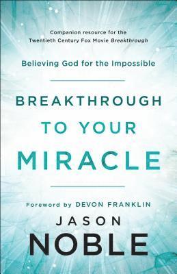 bokomslag Breakthrough to Your Miracle - Believing God for the Impossible