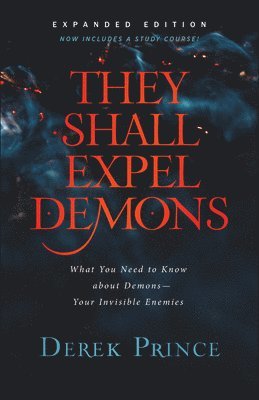 Derek Prince - They Shall Expel Demons: What You Need to Know about Demons--Your Invisible Enemies, Häftad