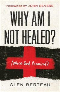 bokomslag Why Am I Not Healed?  (When God Promised)