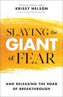 bokomslag Slaying the Giant of Fear - And Releasing the Roar of Breakthrough