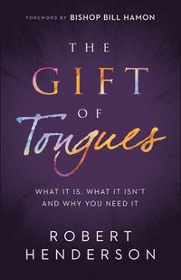 bokomslag The Gift of Tongues  What It Is, What It Isn`t and Why You Need It