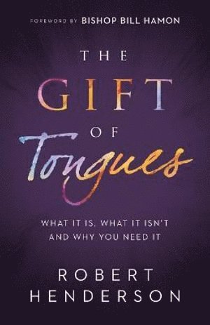 Robert Henderson, Bill Hamon - Gift of Tongues – What It Is, What It Isn`t and Why You Need It, Häftad