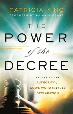 The Power of the Decree  Releasing the Authority of God`s Word through Declaration 1