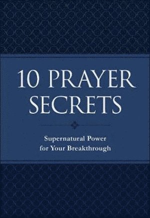 bokomslag 10 Prayer Secrets - Supernatural Power for Your Breakthrough