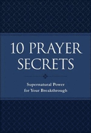 bokomslag 10 Prayer Secrets  Supernatural Power for Your Breakthrough